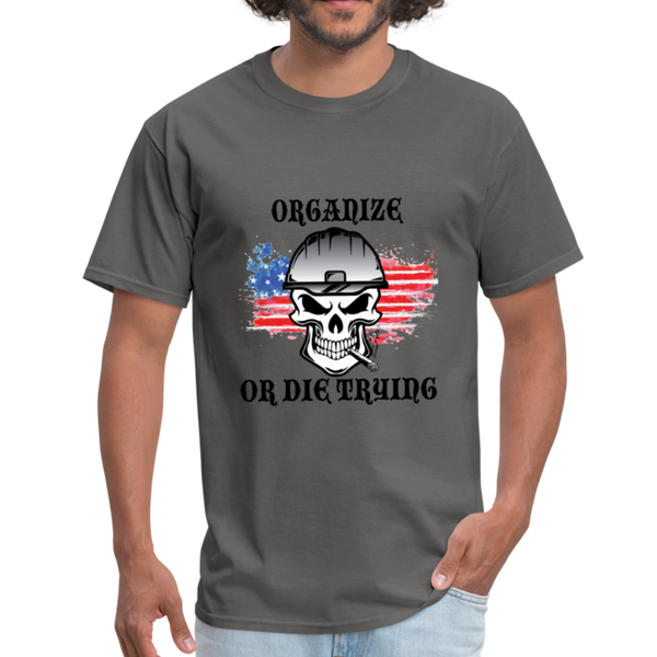 Men's T-Shirt- "Organize of die trying" - charcoal