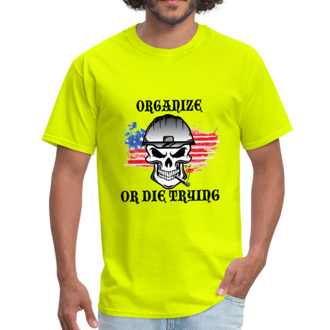 Men's T-Shirt- "Organize of die trying" - safety green